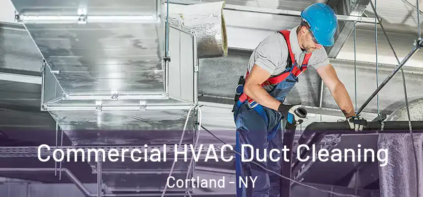  Commercial HVAC Duct Cleaning Cortland - NY