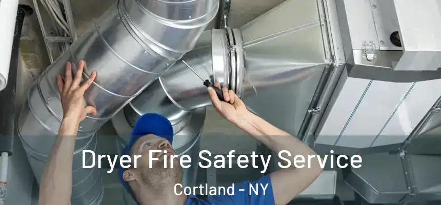  Dryer Fire Safety Service Cortland - NY