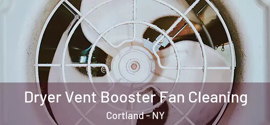  Dryer Vent Booster Fan Cleaning Cortland - NY