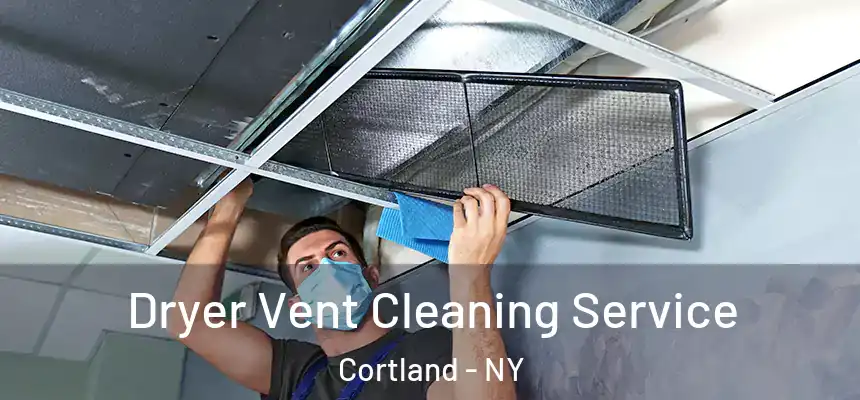  Dryer Vent Cleaning Service Cortland - NY