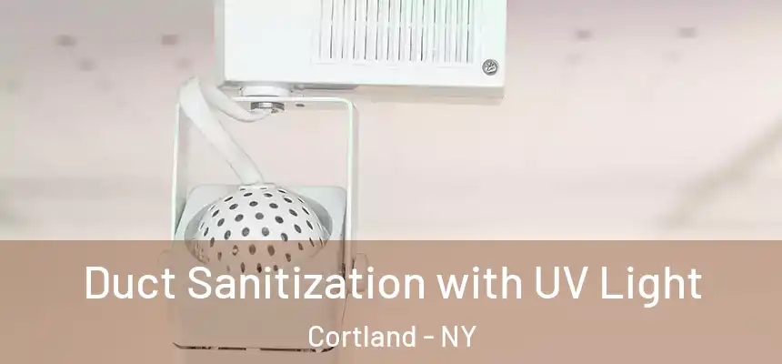  Duct Sanitization with UV Light Cortland - NY
