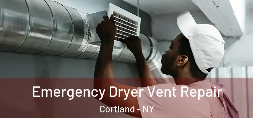  Emergency Dryer Vent Repair Cortland - NY