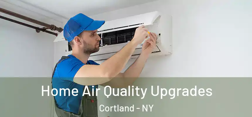  Home Air Quality Upgrades Cortland - NY