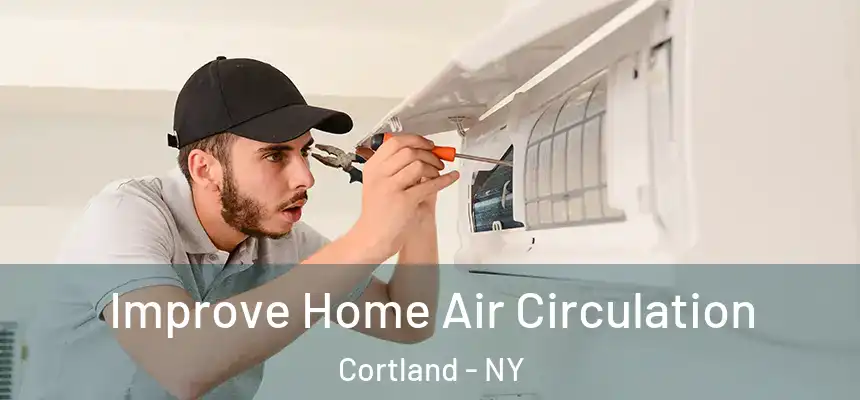  Improve Home Air Circulation Cortland - NY