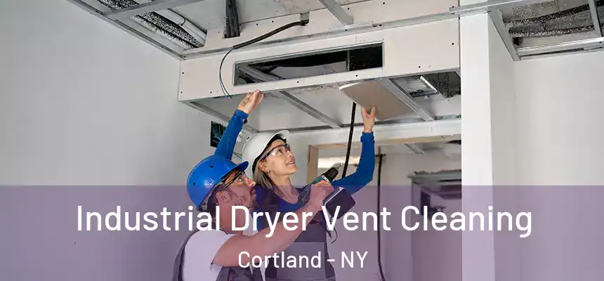  Industrial Dryer Vent Cleaning Cortland - NY