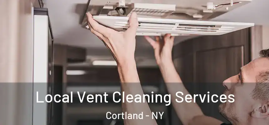  Local Vent Cleaning Services Cortland - NY