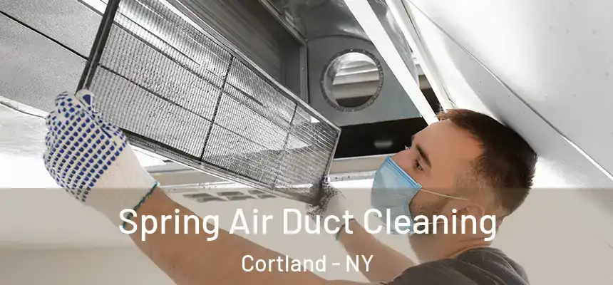  Spring Air Duct Cleaning Cortland - NY